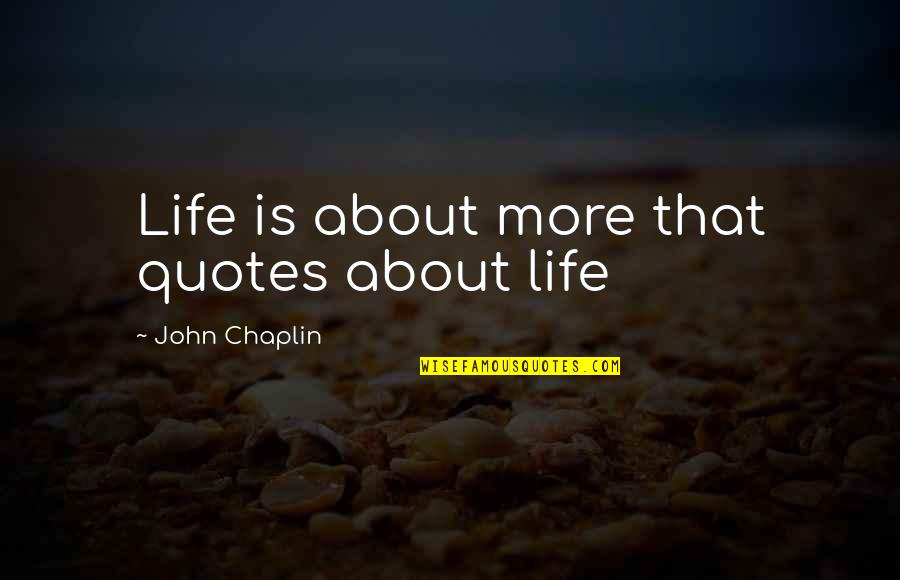 Life Is Too Ironic Quotes By John Chaplin: Life is about more that quotes about life