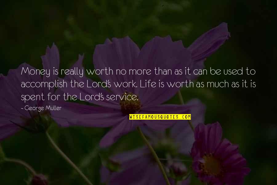 Life Is Worth More Quotes By George Muller: Money is really worth no more than as