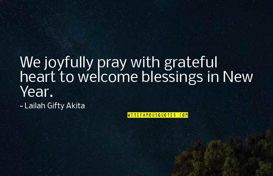 Life Joyfully Quotes By Lailah Gifty Akita: We joyfully pray with grateful heart to welcome