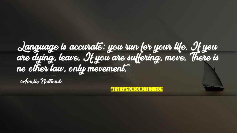 Life Law Quotes By Amelie Nothomb: Language is accurate: you run for your life.