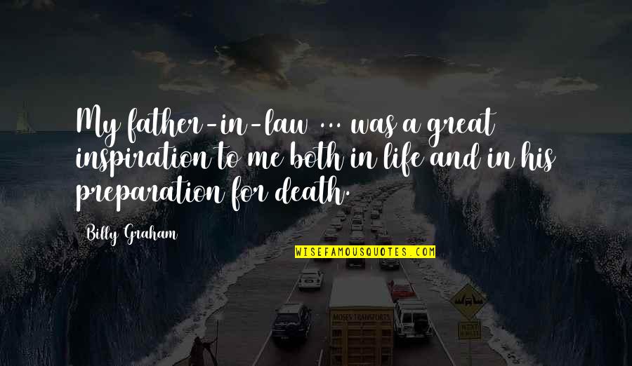 Life Law Quotes By Billy Graham: My father-in-law ... was a great inspiration to