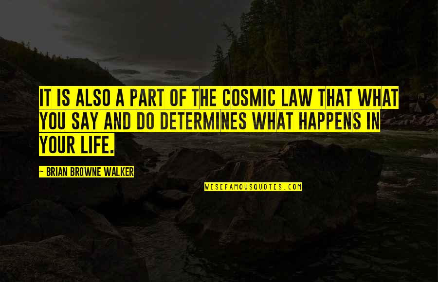 Life Law Quotes By Brian Browne Walker: It is also a part of the cosmic