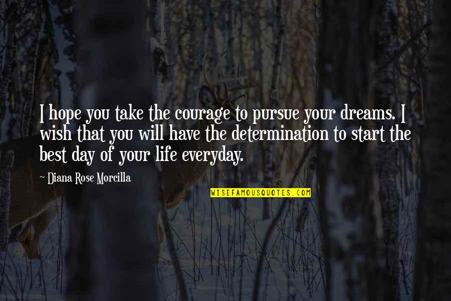 Life Law Quotes By Diana Rose Morcilla: I hope you take the courage to pursue