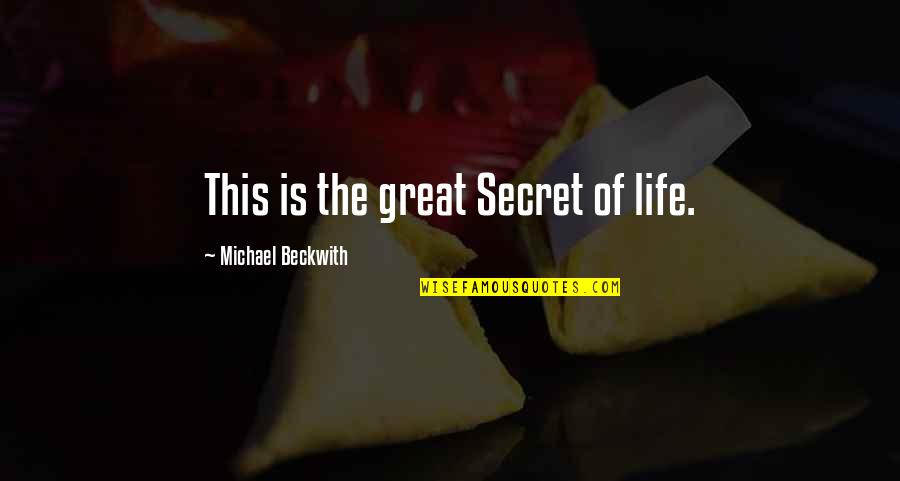 Life Law Quotes By Michael Beckwith: This is the great Secret of life.