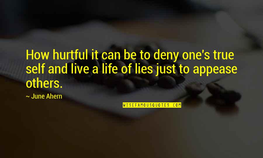 Life Lessons And Quotes By June Ahern: How hurtful it can be to deny one's