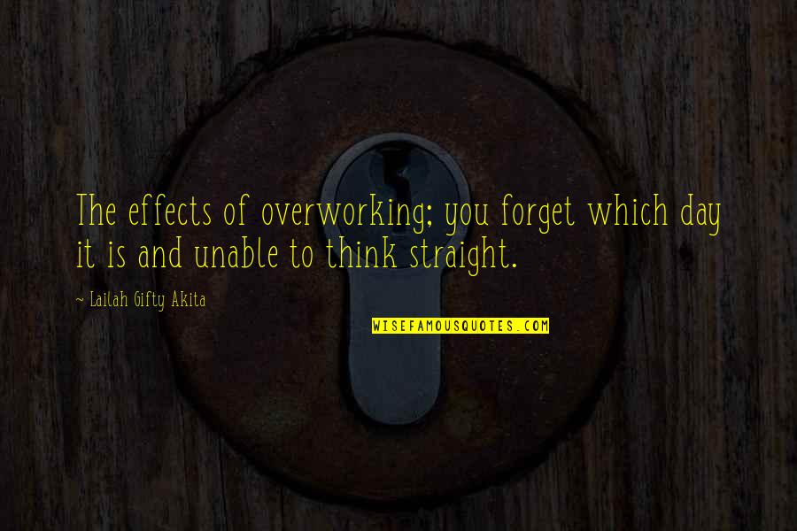 Life Lessons And Quotes By Lailah Gifty Akita: The effects of overworking; you forget which day