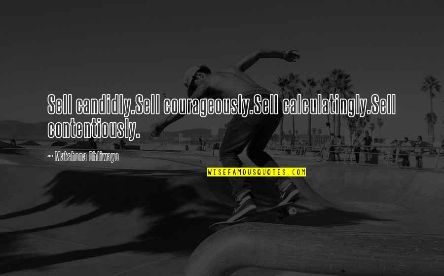 Life Lessons In Spanish Quotes By Matshona Dhliwayo: Sell candidly.Sell courageously.Sell calculatingly.Sell contentiously.