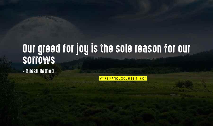 Life Lessons Spiritual Wonder Quotes By Nilesh Rathod: Our greed for joy is the sole reason