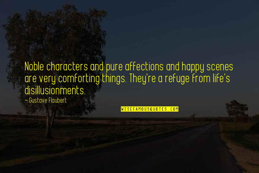 Life Life Happy Quotes By Gustave Flaubert: Noble characters and pure affections and happy scenes