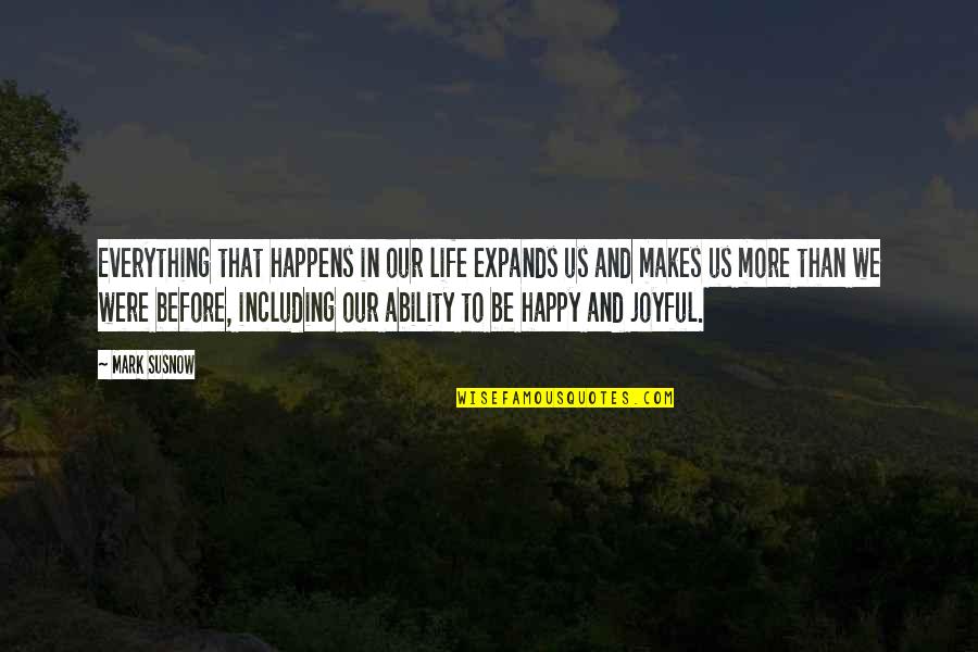 Life Life Happy Quotes By Mark Susnow: Everything that happens in our life expands us