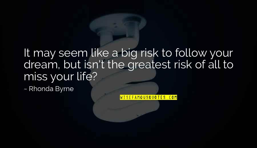 Life Like A Dream Quotes By Rhonda Byrne: It may seem like a big risk to