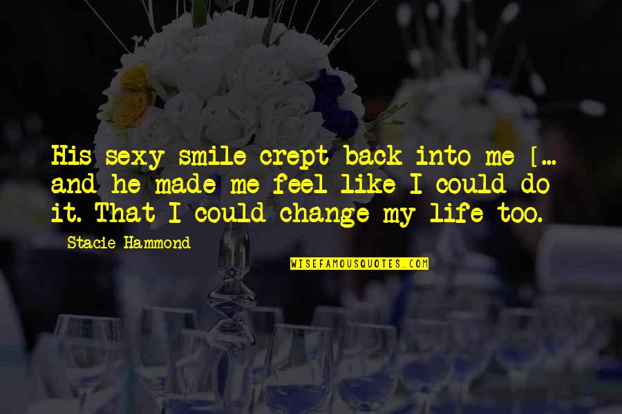 Life Like Book Quotes By Stacie Hammond: His sexy smile crept back into me [...]