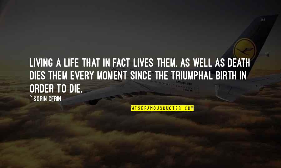 Life Living In The Moment Quotes By Sorin Cerin: Living a life that in fact lives them,