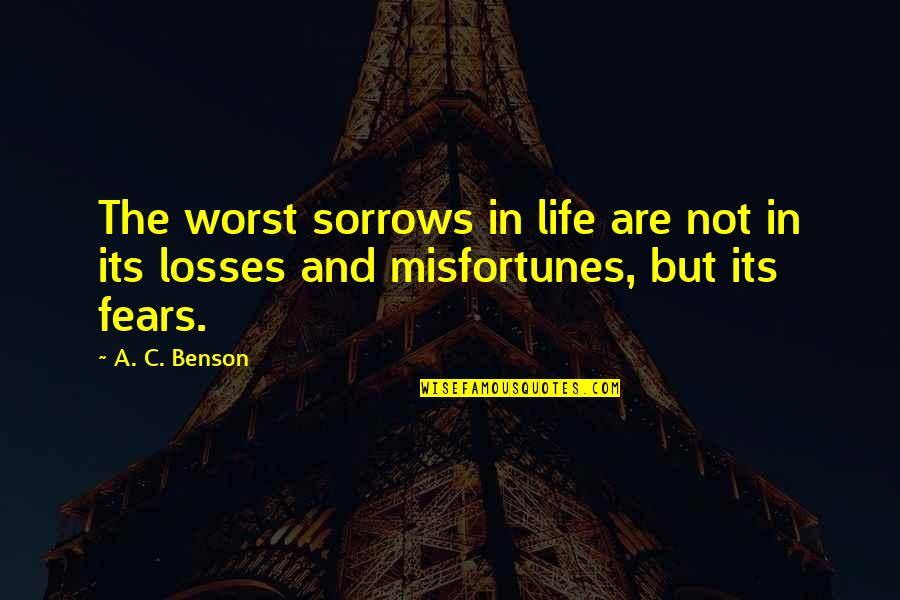 Life Losses Quotes By A. C. Benson: The worst sorrows in life are not in