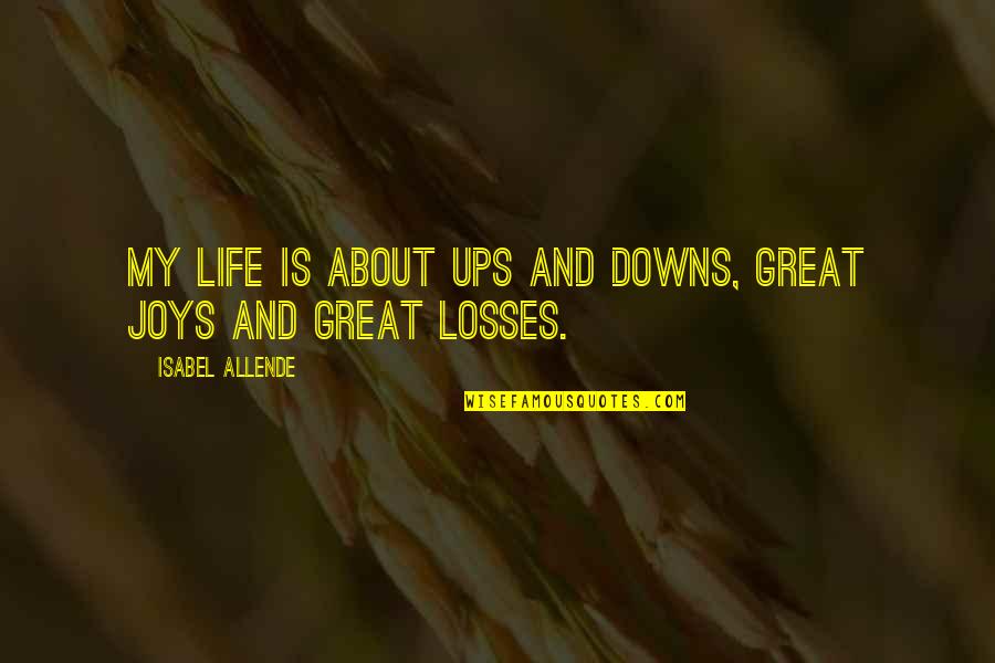 Life Losses Quotes By Isabel Allende: My life is about ups and downs, great