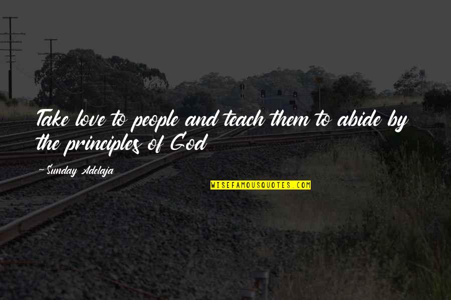 Life Love And God Quotes By Sunday Adelaja: Take love to people and teach them to