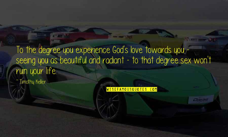 Life Love And God Quotes By Timothy Keller: To the degree you experience God's love towards