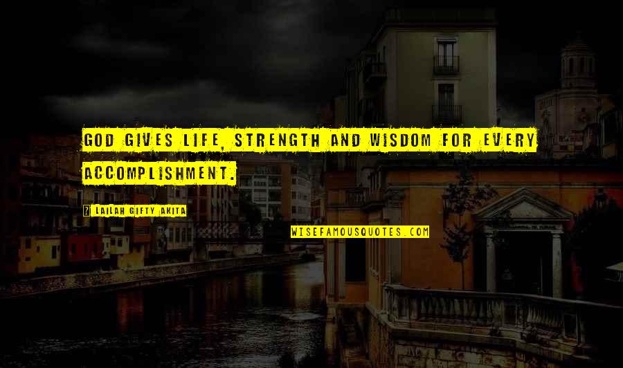 Life Love And Strength Quotes By Lailah Gifty Akita: God gives life, strength and wisdom for every