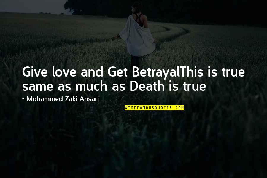 Life Love Betrayal Quotes By Mohammed Zaki Ansari: Give love and Get BetrayalThis is true same