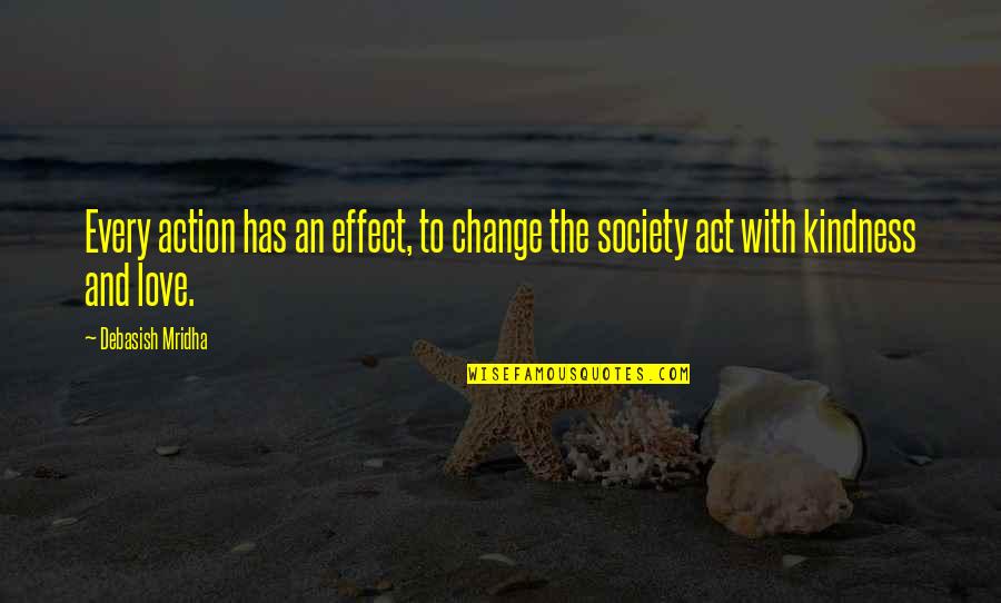 Life Love Happiness Change Quotes By Debasish Mridha: Every action has an effect, to change the