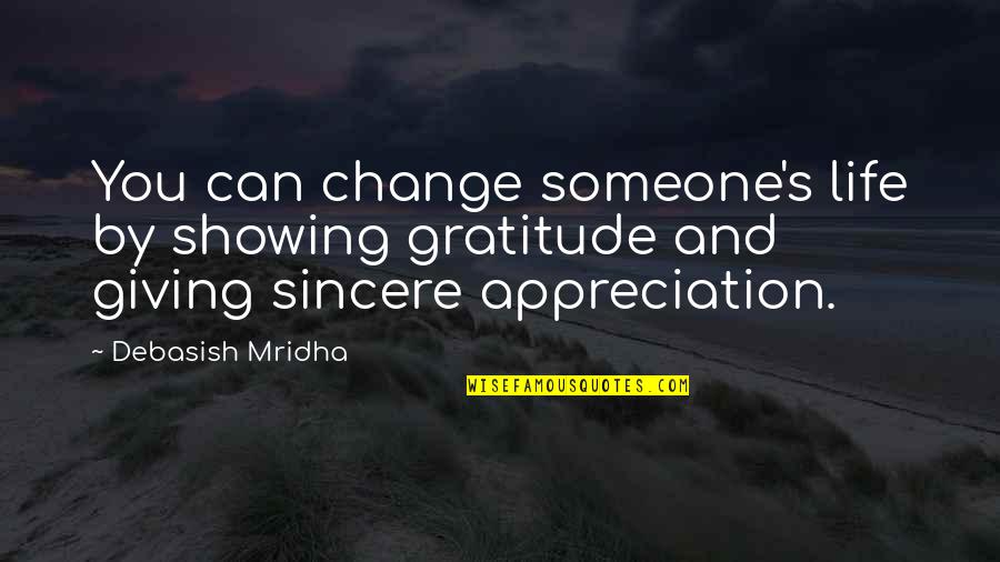 Life Love Happiness Change Quotes By Debasish Mridha: You can change someone's life by showing gratitude