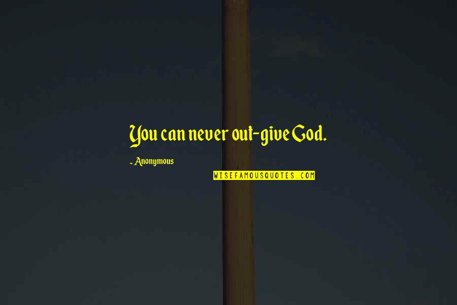 Life Love Trust Quotes By Anonymous: You can never out-give God.