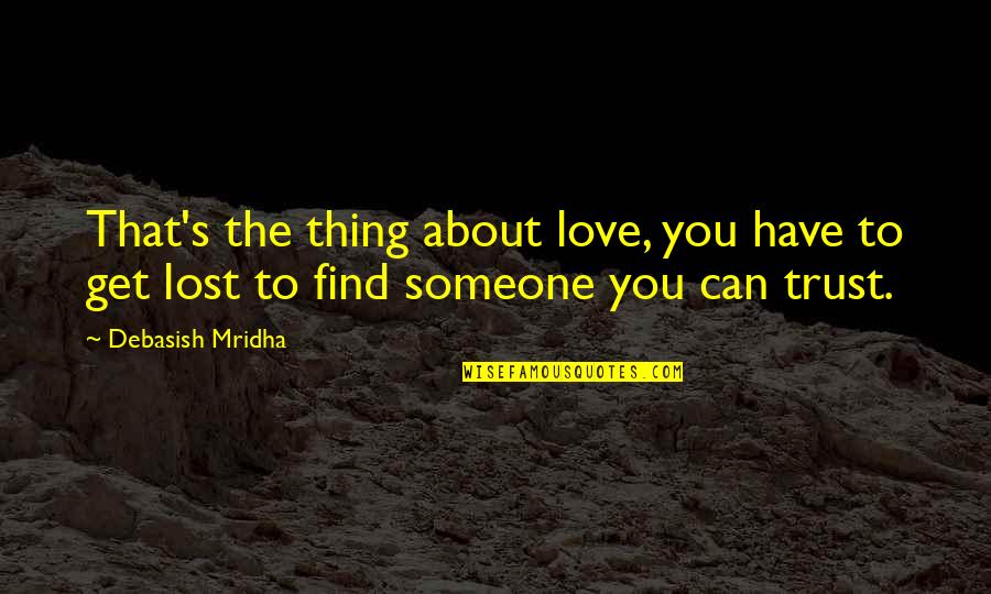 Life Love Trust Quotes By Debasish Mridha: That's the thing about love, you have to