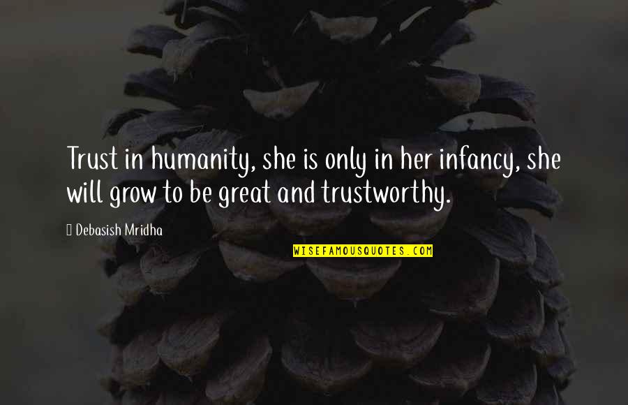 Life Love Trust Quotes By Debasish Mridha: Trust in humanity, she is only in her