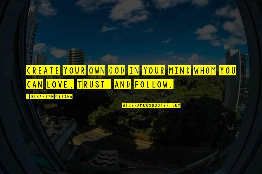 Life Love Trust Quotes By Debasish Mridha: Create your own god in your mind whom