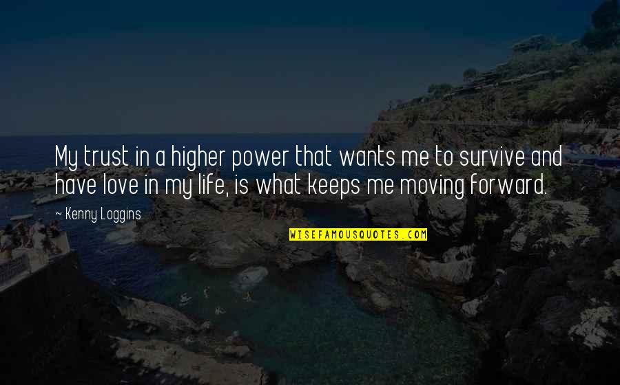 Life Love Trust Quotes By Kenny Loggins: My trust in a higher power that wants