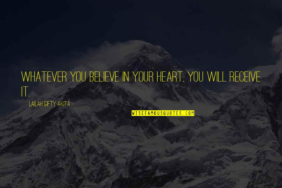 Life Love Trust Quotes By Lailah Gifty Akita: Whatever you believe in your heart, you will