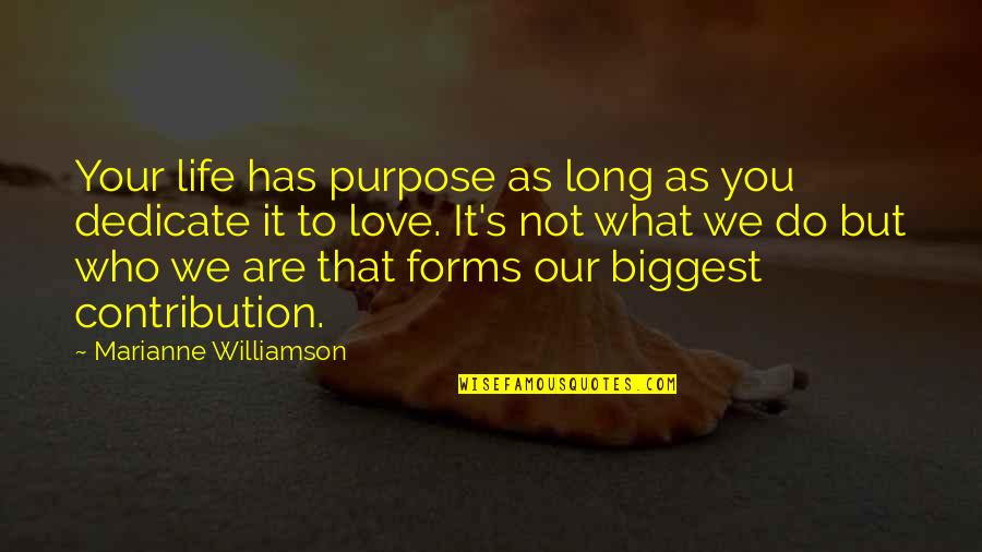 Life Marianne Williamson Quotes By Marianne Williamson: Your life has purpose as long as you