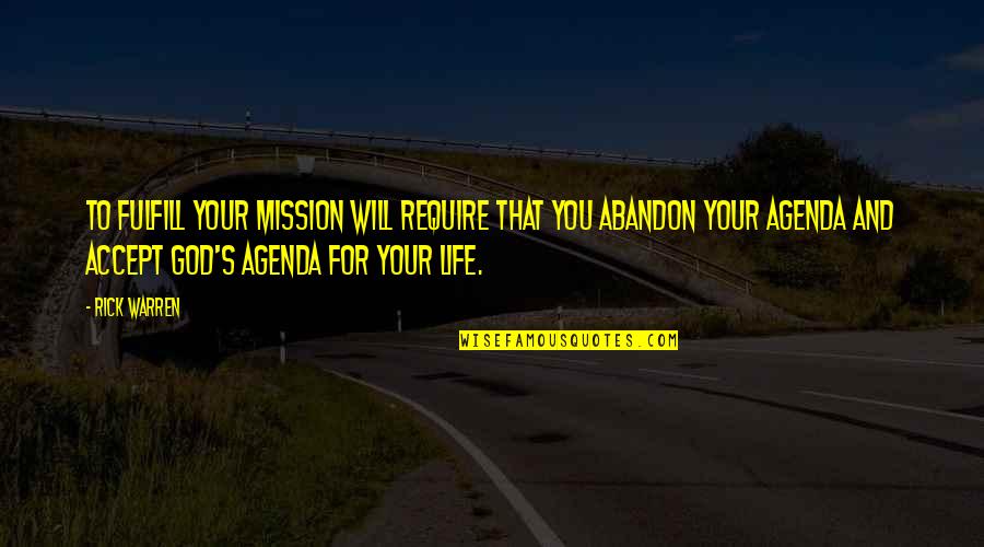 Life Missions Quotes By Rick Warren: To fulfill your mission will require that you