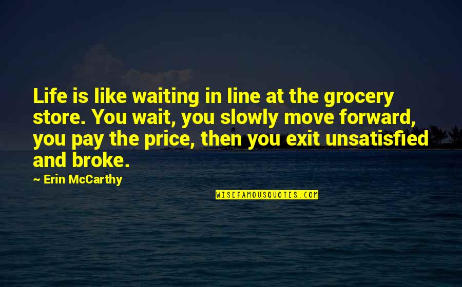 Life Move Forward Quotes By Erin McCarthy: Life is like waiting in line at the