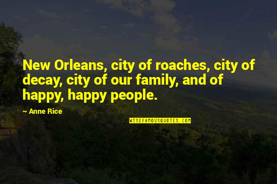 Life New Quotes By Anne Rice: New Orleans, city of roaches, city of decay,