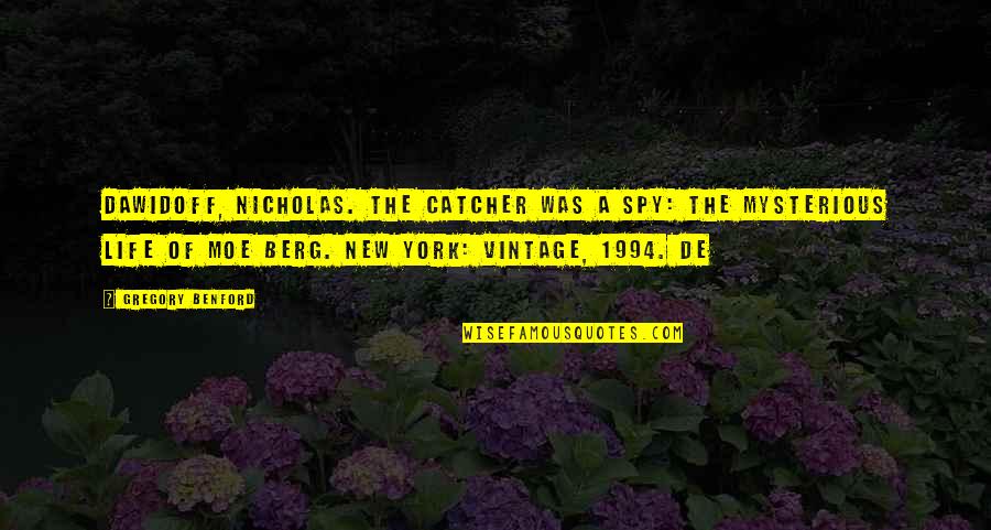 Life New Quotes By Gregory Benford: Dawidoff, Nicholas. The Catcher Was a Spy: The