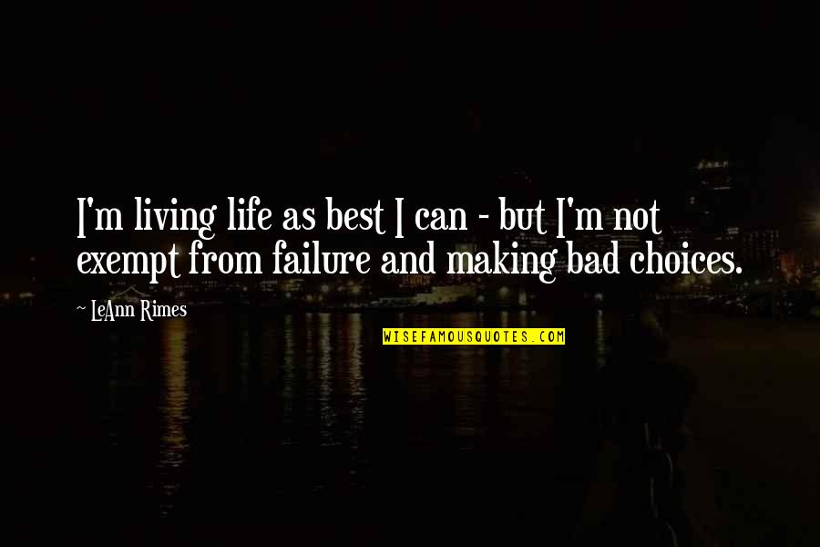 Life Not Bad Quotes By LeAnn Rimes: I'm living life as best I can -