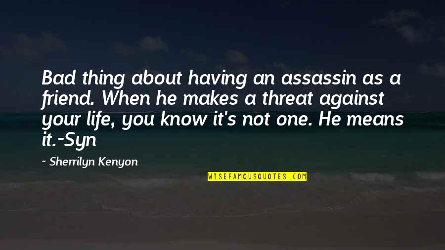 Life Not Bad Quotes By Sherrilyn Kenyon: Bad thing about having an assassin as a