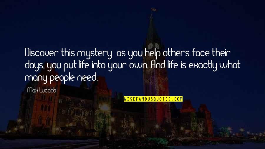 Life Now A Days Quotes By Max Lucado: Discover this mystery: as you help others face