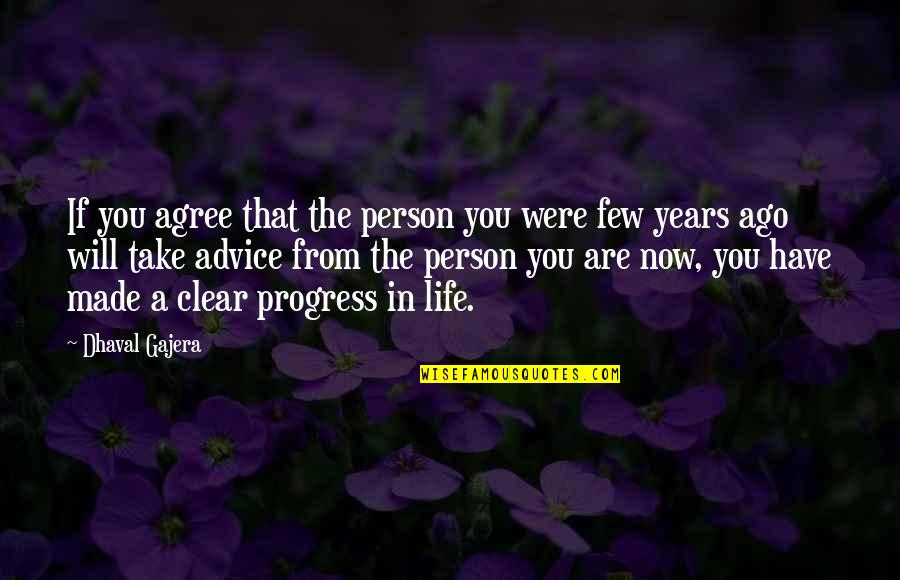 Life Now Quotes By Dhaval Gajera: If you agree that the person you were