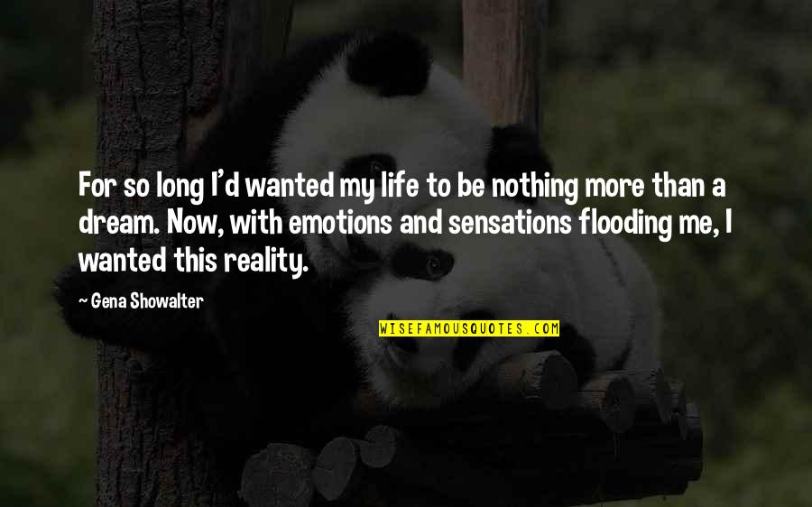 Life Now Quotes By Gena Showalter: For so long I'd wanted my life to