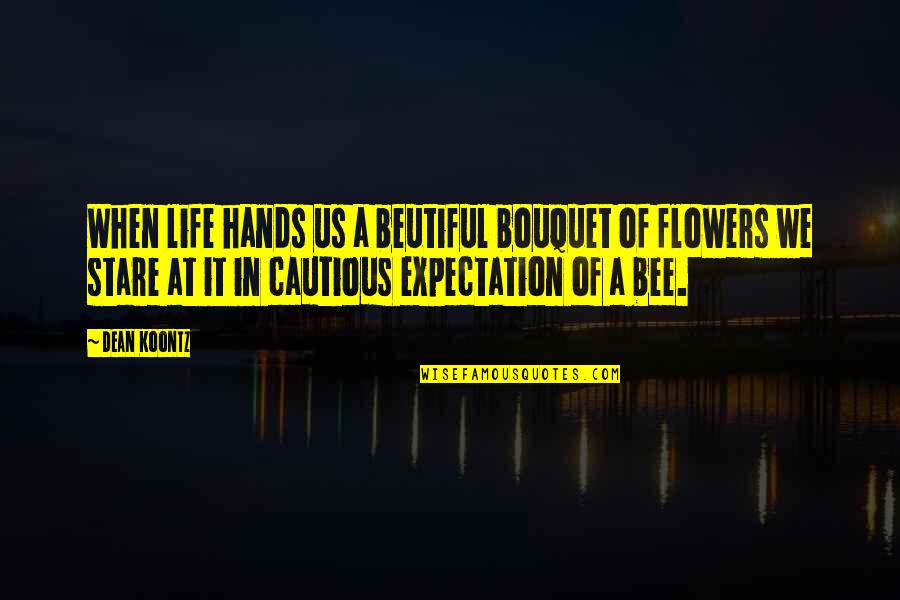 Life Of A Flower Quotes By Dean Koontz: When life hands us a beutiful bouquet of