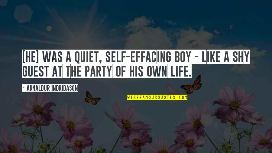 Life Of The Party Quotes By Arnaldur Indridason: [he] was a quiet, self-effacing boy - like