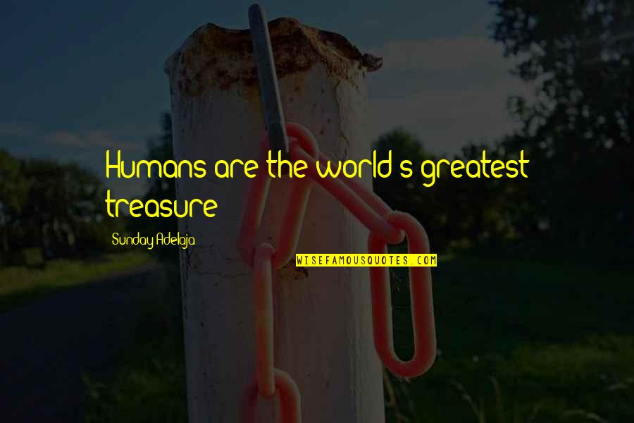 Life Of Worship Quotes By Sunday Adelaja: Humans are the world's greatest treasure