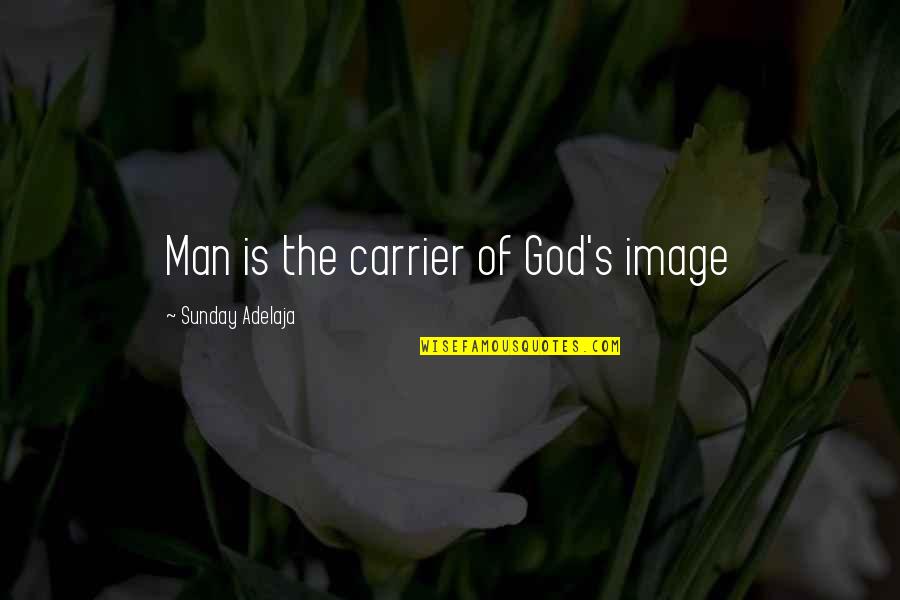 Life Of Worship Quotes By Sunday Adelaja: Man is the carrier of God's image