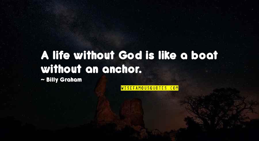 Life On A Boat Quotes By Billy Graham: A life without God is like a boat