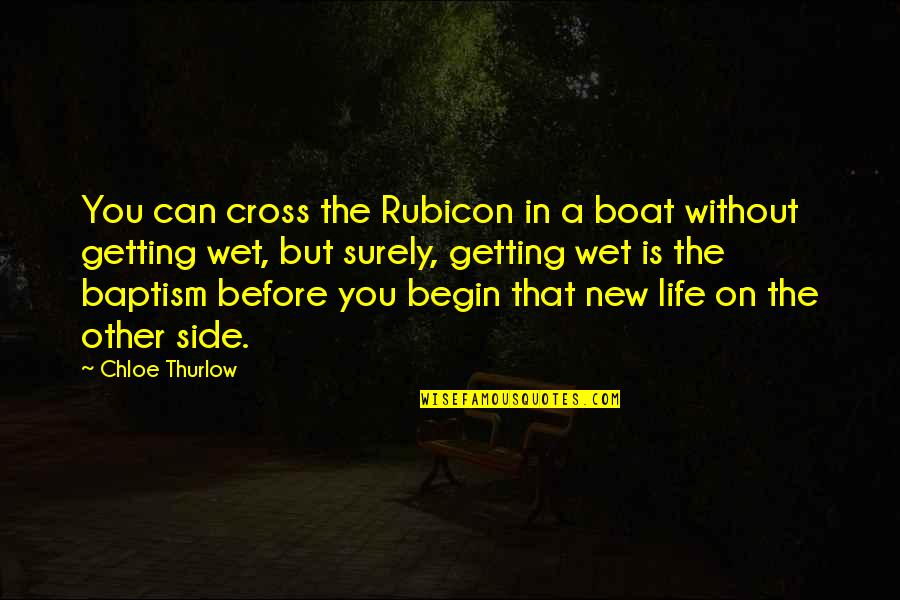 Life On A Boat Quotes By Chloe Thurlow: You can cross the Rubicon in a boat