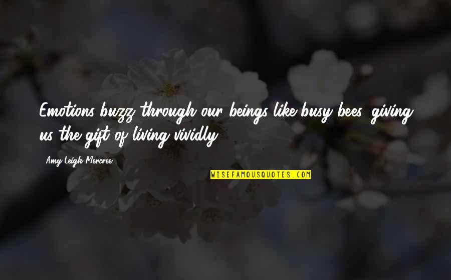 Life On Instagram Quotes By Amy Leigh Mercree: Emotions buzz through our beings like busy bees,