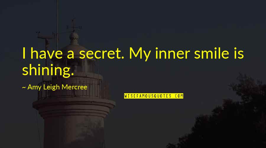 Life On Instagram Quotes By Amy Leigh Mercree: I have a secret. My inner smile is