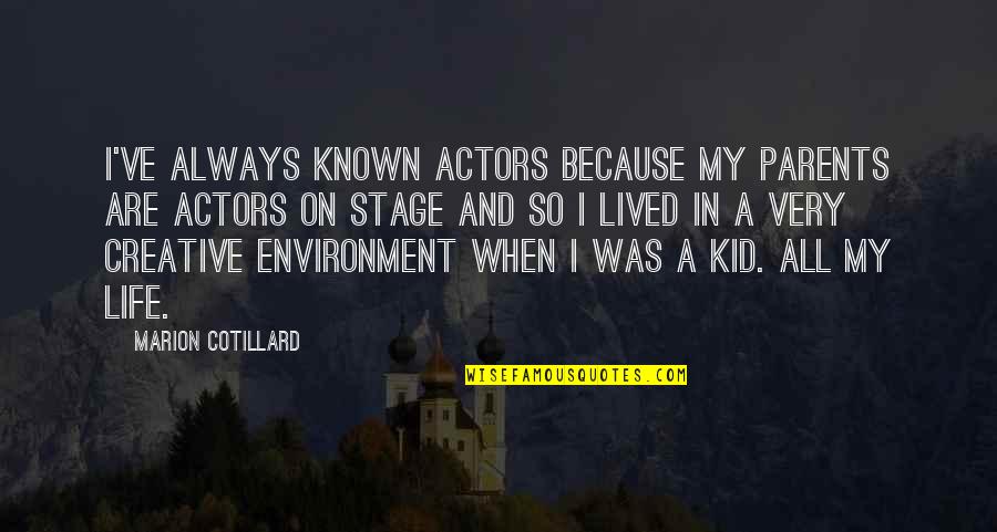 Life On Stage Quotes By Marion Cotillard: I've always known actors because my parents are